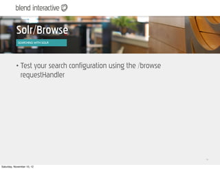 Solr/Browse
            SEARCHING WITH
            SUB HEADLINE SOLR




           •   Test your search configuration usi...