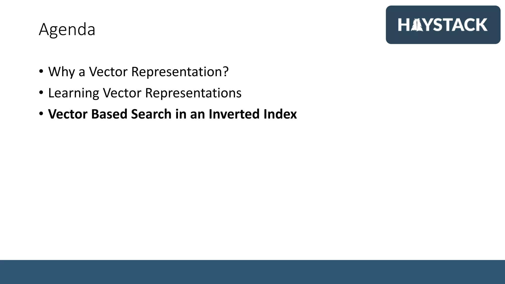 Agenda
• Why a Vector Representation?
• Learning Vector Representations
• Vector Based Search in an Inverted Index
 