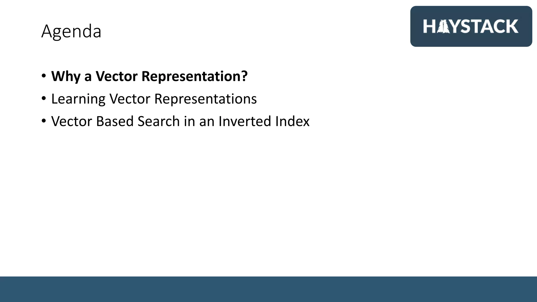 Agenda
• Why a Vector Representation?
• Learning Vector Representations
• Vector Based Search in an Inverted Index
 