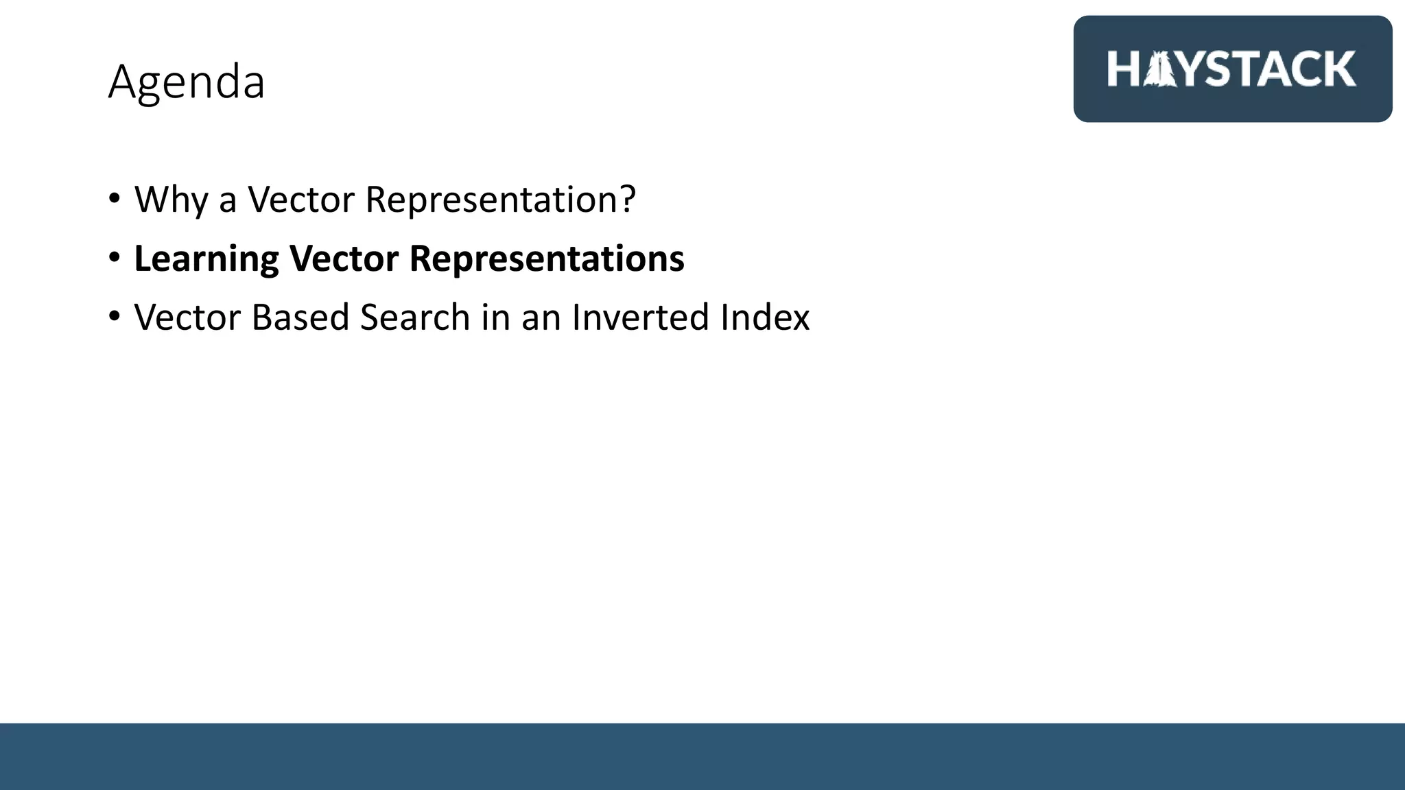 Agenda
• Why a Vector Representation?
• Learning Vector Representations
• Vector Based Search in an Inverted Index
 