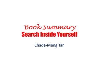 Book Summary
Search Inside Yourself
Chade-Meng Tan
 