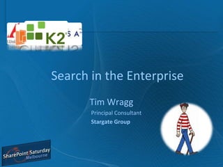 Search in the Enterprise Tim Wragg Principal Consultant Stargate Group 