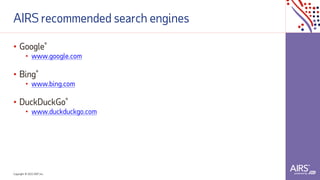 Copyright © 2021ADP, Inc.
AIRS recommended search engines
• Google®
• www.google.com
• Bing®
• www.bing.com
• DuckDuckGo®
• www.duckduckgo.com
 