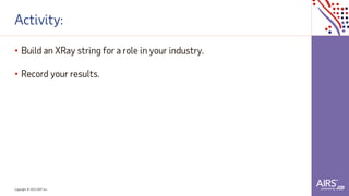 Copyright © 2021ADP, Inc.
Activity:
• Build an XRay string for a role in your industry.
• Record your results.
 