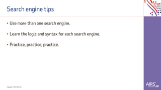 Copyright © 2021ADP, Inc.
Search engine tips
• Use more than one search engine.
• Learn the logic and syntax for each search engine.
• Practice, practice, practice.
 