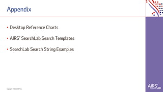 Copyright © 2021ADP, Inc.
Appendix
• Desktop Reference Charts
• AIRS® SearchLab Search Templates
• SearchLab Search String Examples
 
