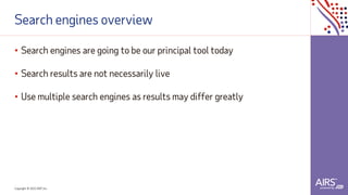 Copyright © 2021ADP, Inc.
Search engines overview
• Search engines are going to be our principal tool today
• Search results are not necessarily live
• Use multiple search engines as results may differ greatly
 