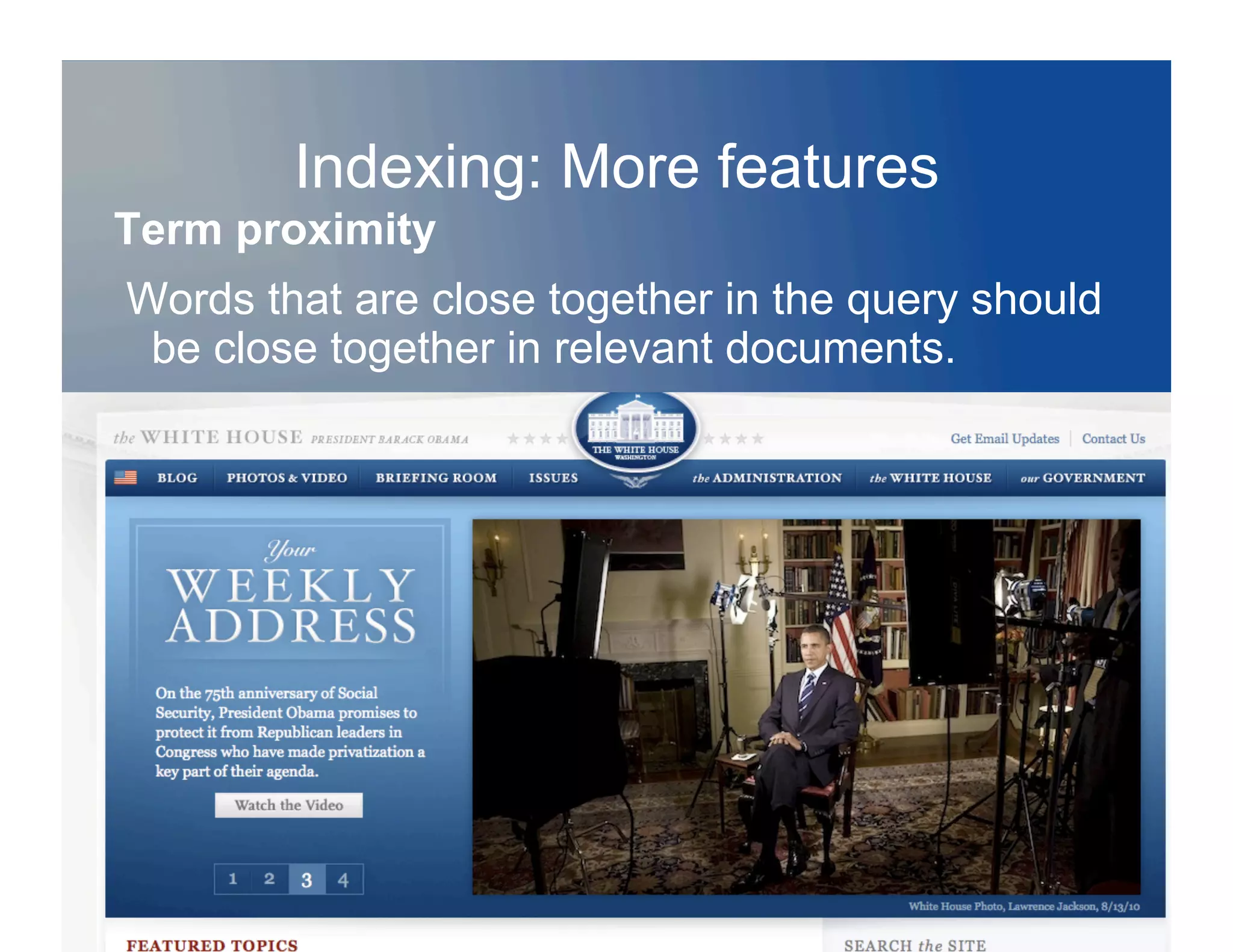 Indexing: More features
Term proximity
Words that are close together in the query should
 be close together in relevant documents.
 