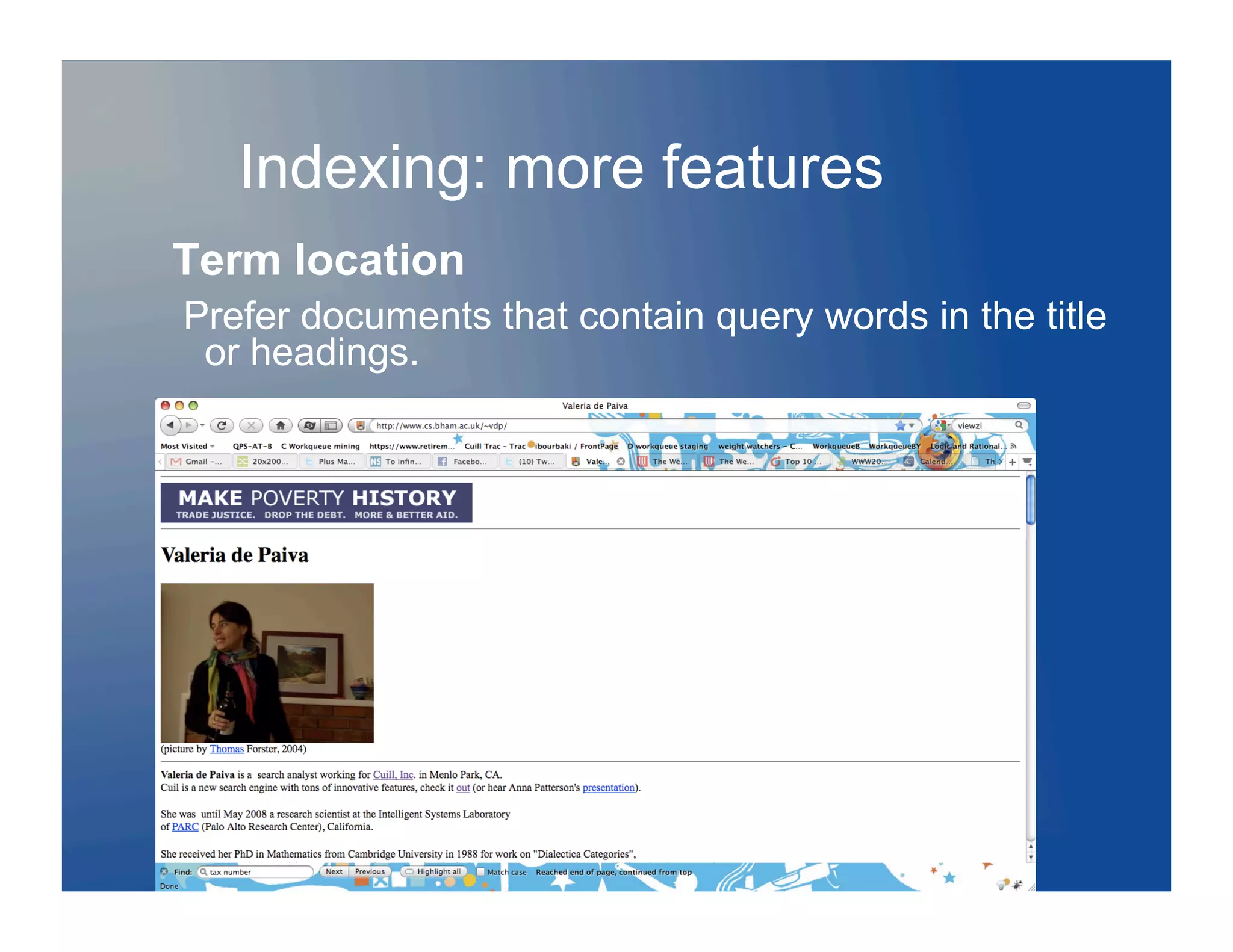 Indexing: more features
Term location
Prefer documents that contain query words in the title
 or headings.
 