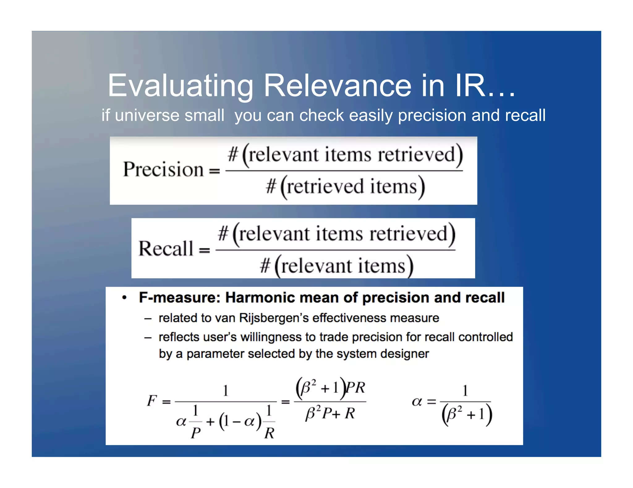 Evaluating Relevance in IR…
if universe small you can check easily precision and recall
 