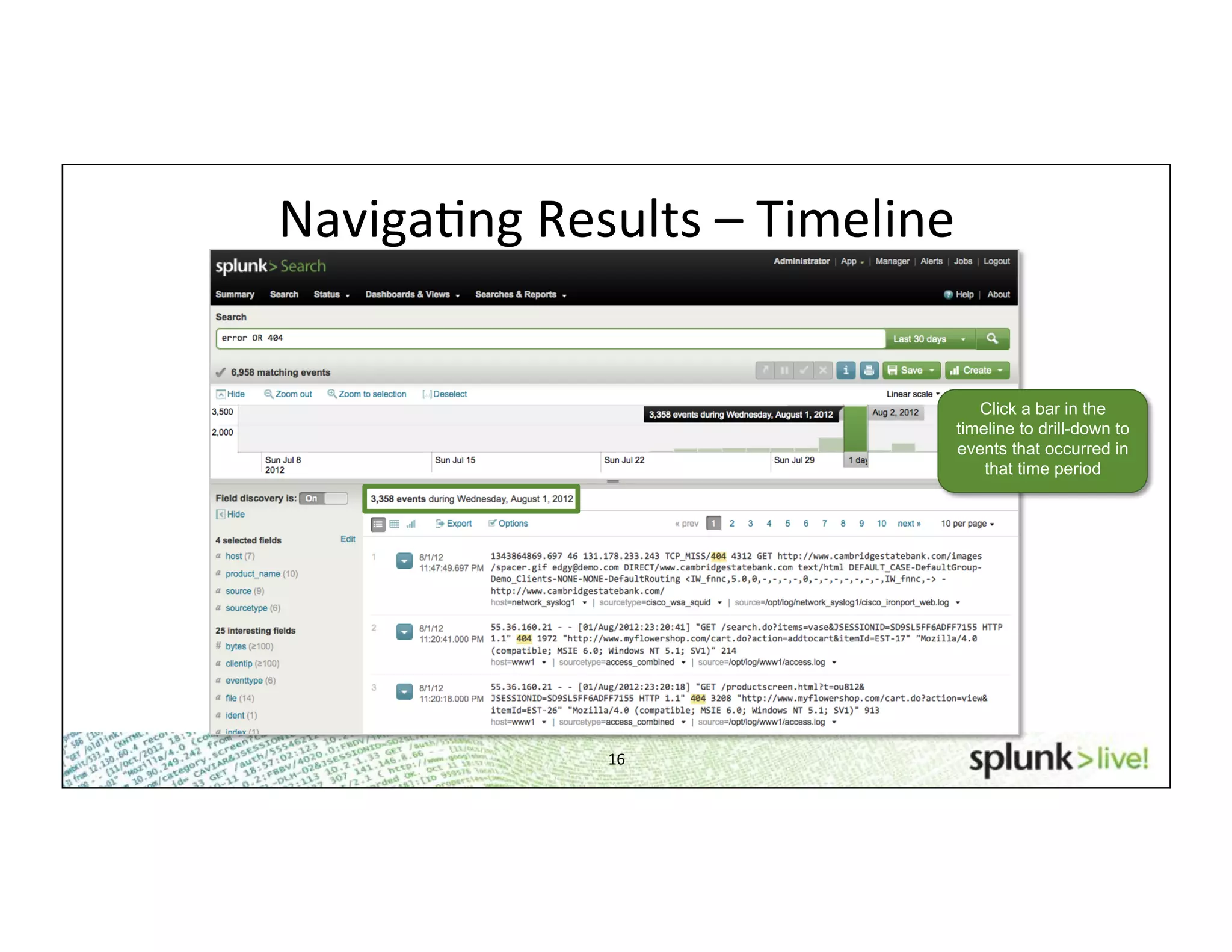 16	
  
NavigaHng	
  Results	
  –	
  Timeline	
  	
  
Click a bar in the
timeline to drill-down to
events that occurred in
that time period
 