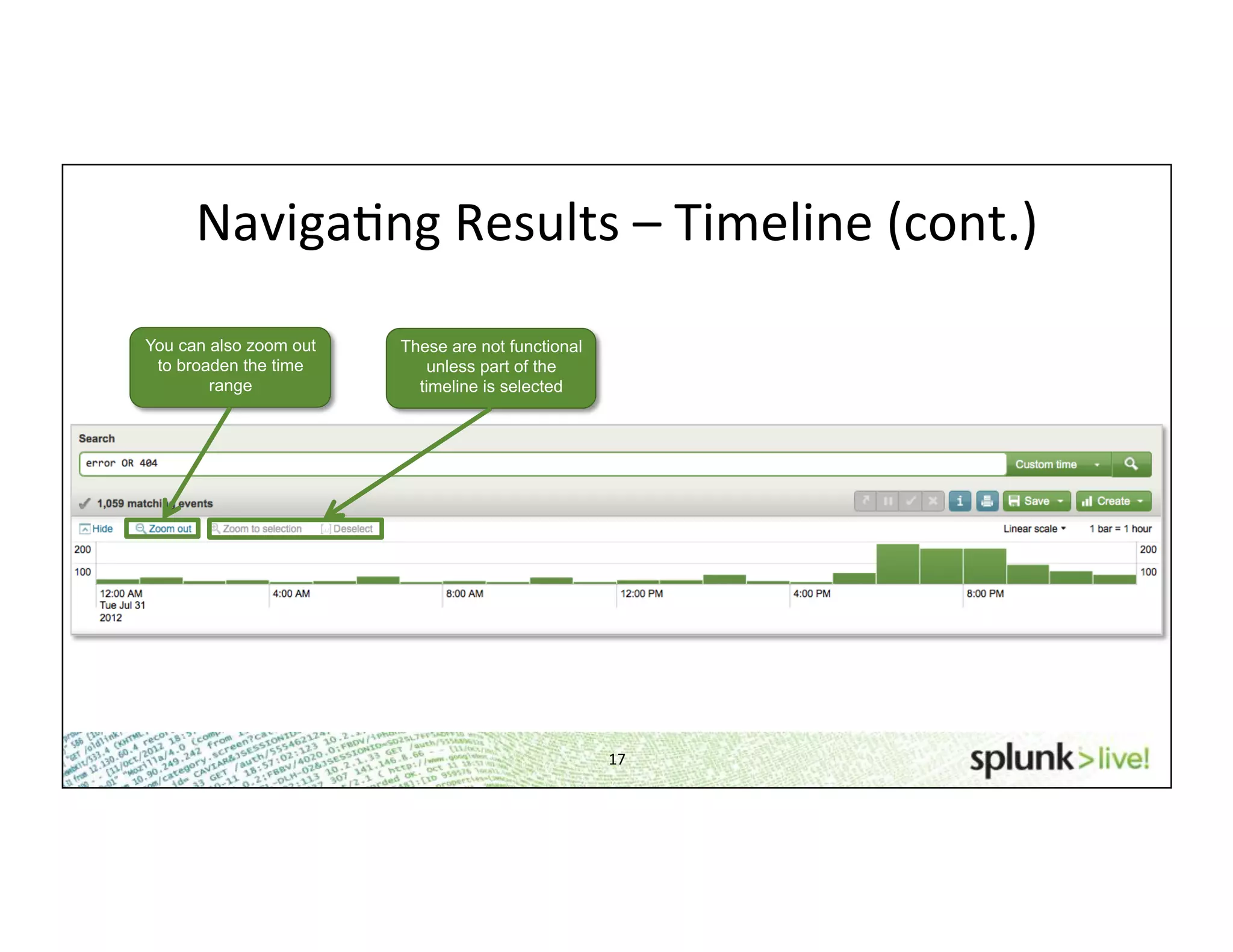 17	
  
NavigaHng	
  Results	
  –	
  Timeline	
  (cont.)	
  
These are not functional
unless part of the
timeline is selected
You can also zoom out
to broaden the time
range
 