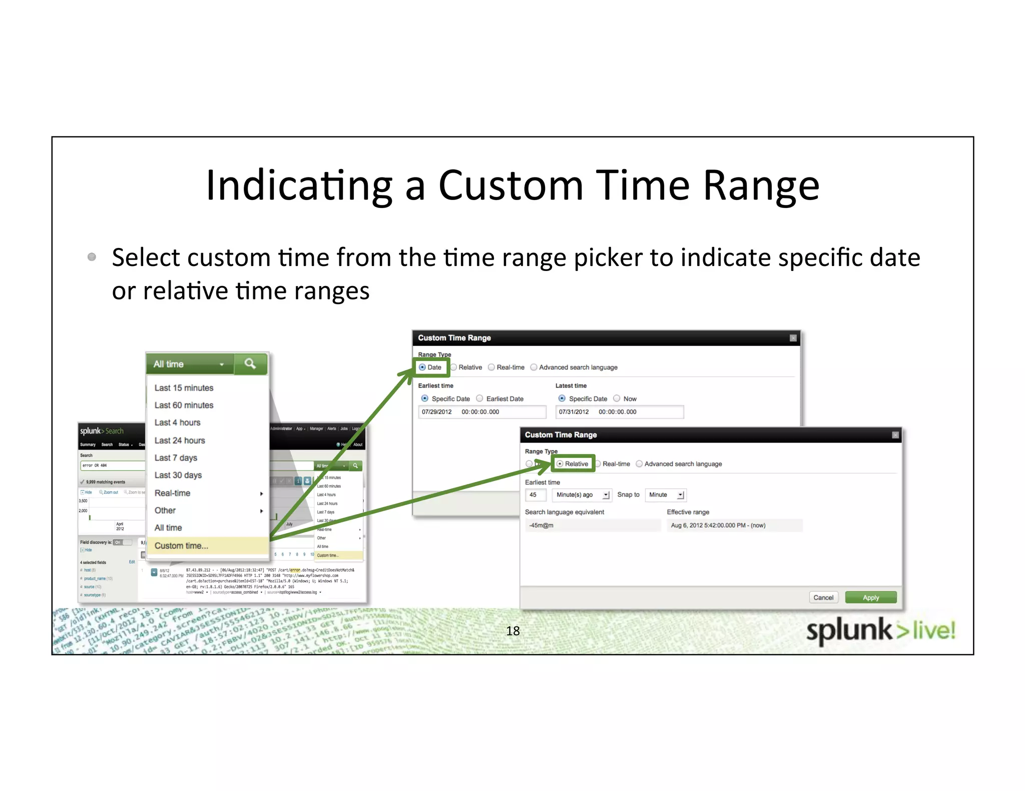 18	
  
IndicaHng	
  a	
  Custom	
  Time	
  Range	
  
!   Select	
  custom	
  Hme	
  from	
  the	
  Hme	
  range	
  picker	
  to	
  indicate	
  speciﬁc	
  date	
  
or	
  relaHve	
  Hme	
  ranges	
  
 
