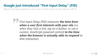 49 pa.ag@peakaceag
Google just introduced “First Input Delay” (FID)
Measuring how responsive your site is when users try t...