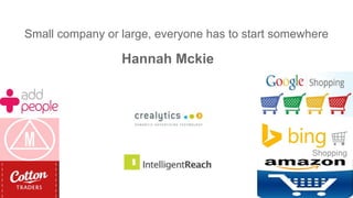 Small company or large, everyone has to start somewhere
Hannah Mckie
 
