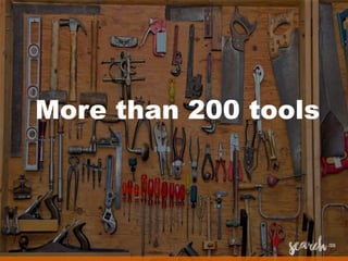 More than 200 tools
 