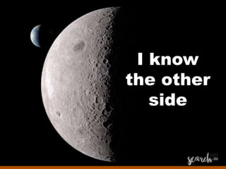 I know
the other
side
 