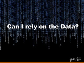 Can I rely on the Data?
 
