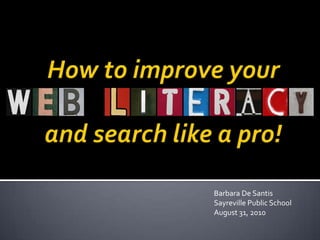 How to improve yourand search like a pro! Barbara De Santis Sayreville Public School August 31, 2010 
