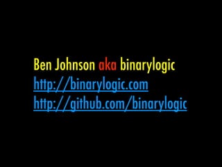 Ben Johnson aka binarylogic
http://binarylogic.com
http://github.com/binarylogic
 