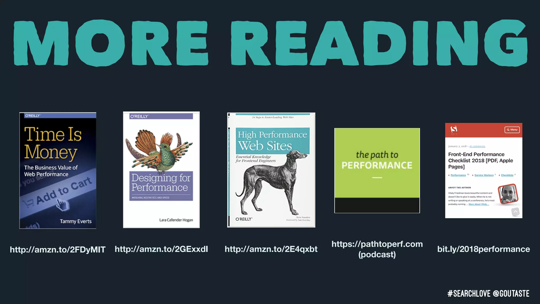 #searchLove @goutaste
MORE READING
http://amzn.to/2FDyMIT http://amzn.to/2GExxdI
https://pathtoperf.com
(podcast)
http://amzn.to/2E4qxbt bit.ly/2018performance
 