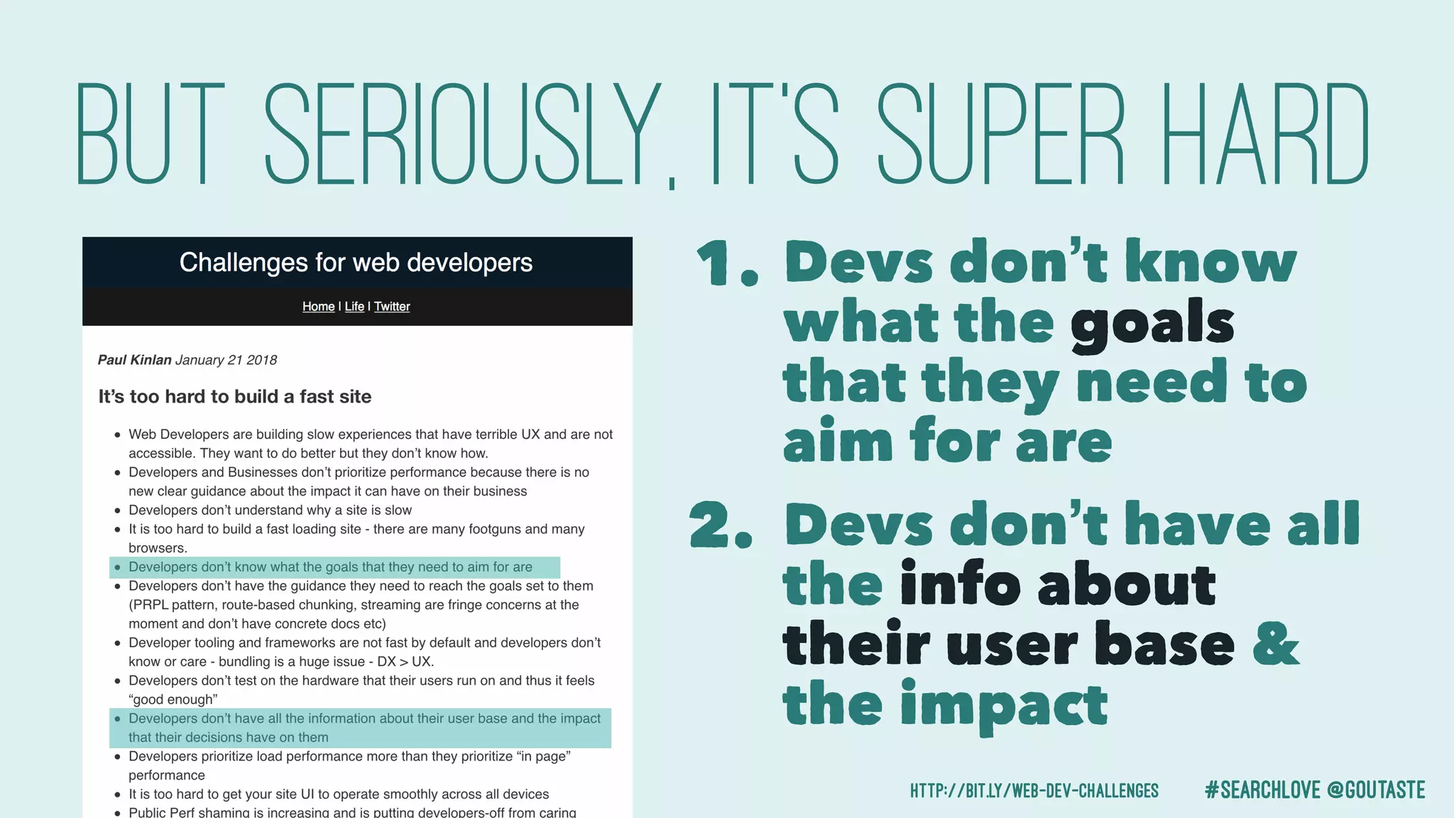 #searchlove @goutaste
But SERIOUSLY, It’s Super hard
1. Devs don’t know
what the goals
that they need to
aim for are
2. Devs don’t have all
the info about
their user base &
the impact
http://bit.ly/web-dev-challenges
 