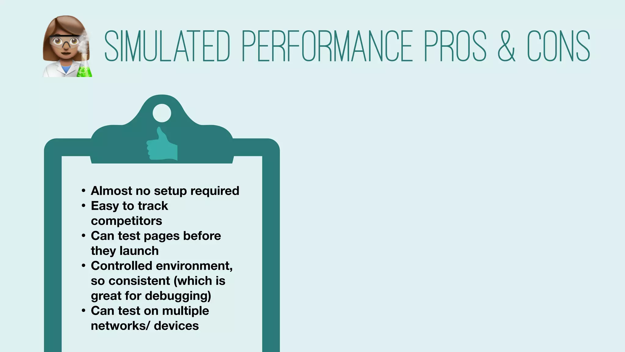 #searchlove @goutaste
Simulated Performance pros & cons
• Almost no setup required
• Easy to track
competitors
• Can test pages before
they launch
• Controlled environment,
so consistent (which is
great for debugging)
• Can test on multiple
networks/ devices
#
 