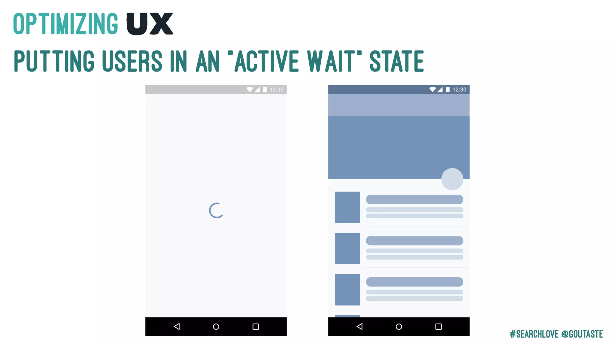 #Searchlove @goutaste
OPTIMIzING UX
Putting users in an “Active Wait” state
 