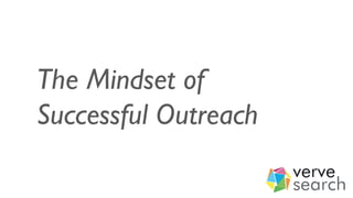The Mindset of
Successful Outreach
 
