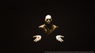 @aaronfriedman
Choices
http://www.hidefia.com/wp-content/uploads/2014/12/Morpheus-Red-Blue-Pills-HD-Wallpaper-1024x640.jpg?timestamp=1442779629
 