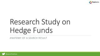 @aaronfriedman
Research Study on
Hedge Funds
ANATOMY OF A SEARCH RESULT
 