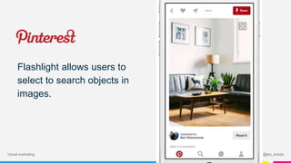 Flashlight allows users to
select to search objects in
images.
@jes_scholzVisual marketing
 