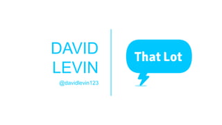 DAVID
LEVIN
@davidlevin123
 