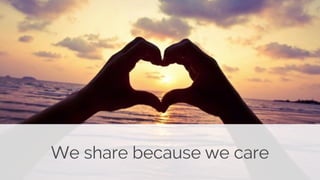 We share because we care 
 