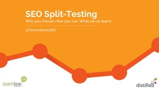SEO Split-Testing 
Why you should. How you can. What we’ve learnt.
@TomAnthonySEO
 