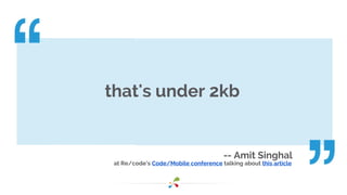 that's under 2kb
-- Amit Singhal
at Re/code’s Code/Mobile conference talking about this article
 