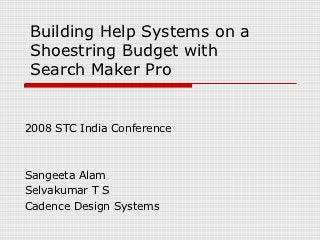 Building Help Systems on a
Shoestring Budget with
Search Maker Pro


2008 STC India Conference



Sangeeta Alam
Selvakumar T S
Cadence Design Systems
 