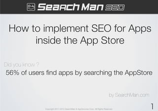 How to implement SEO for Apps
      inside the App Store

Did you know ?	
56% of users ﬁnd apps by searching the AppStore
...