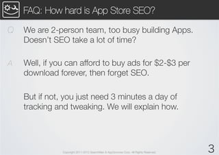 FAQ: How hard is App Store SEO?

Q   We are 2-person team, too busy building Apps.
    Doesn’t SEO take a lot of time?

A ...