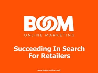 Succeeding In Search
For Retailers
 