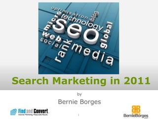 Search Marketing in 2011 by Bernie Borges 1 
