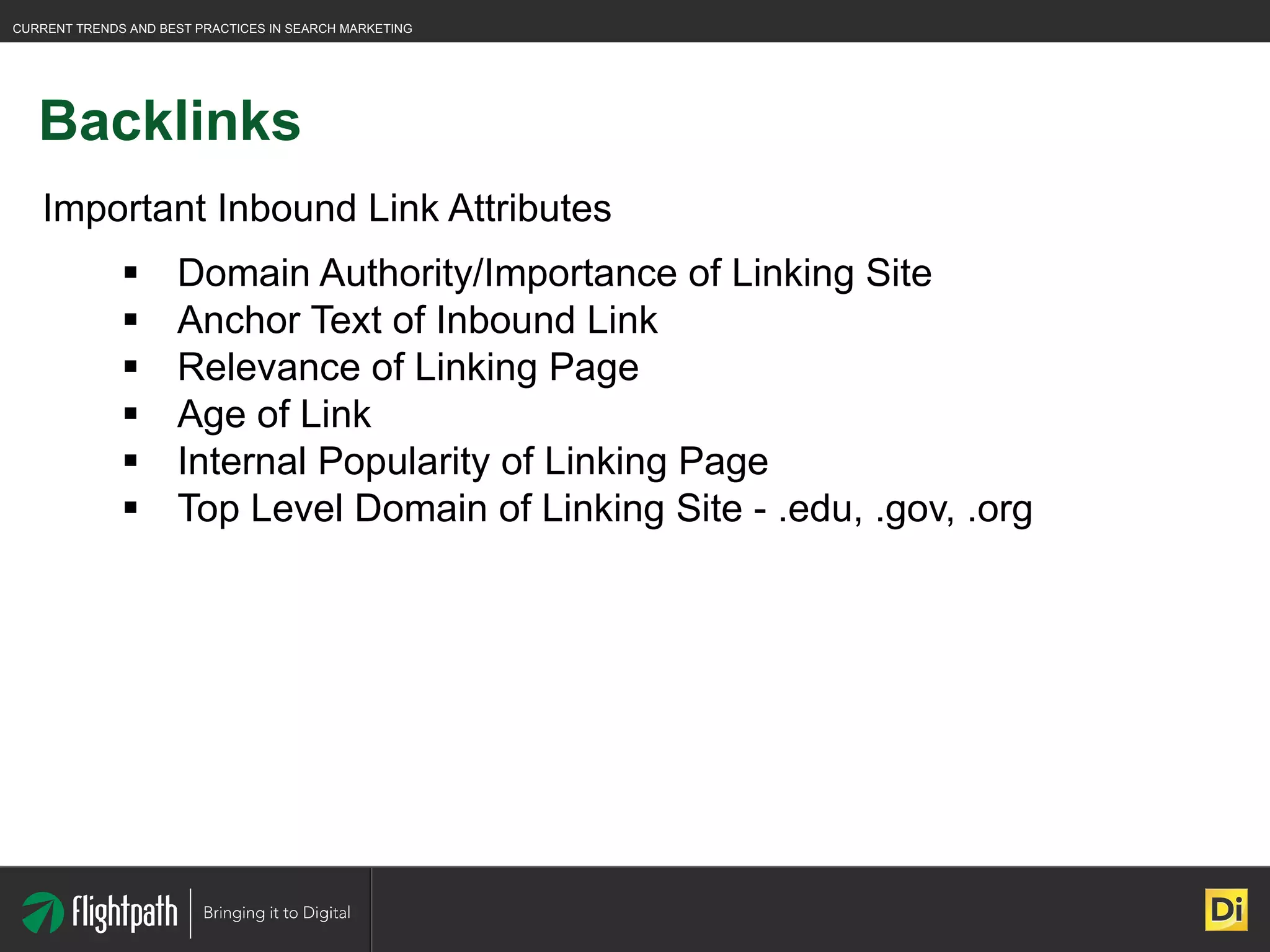 Backlinks Important Inbound Link Attributes Domain Authority/Importance of Linking Site Anchor Text of Inbound Link Relevance of Linking Page Age of Link Internal Popularity of Linking Page Top Level Domain of Linking Site - .edu, .gov, .org 