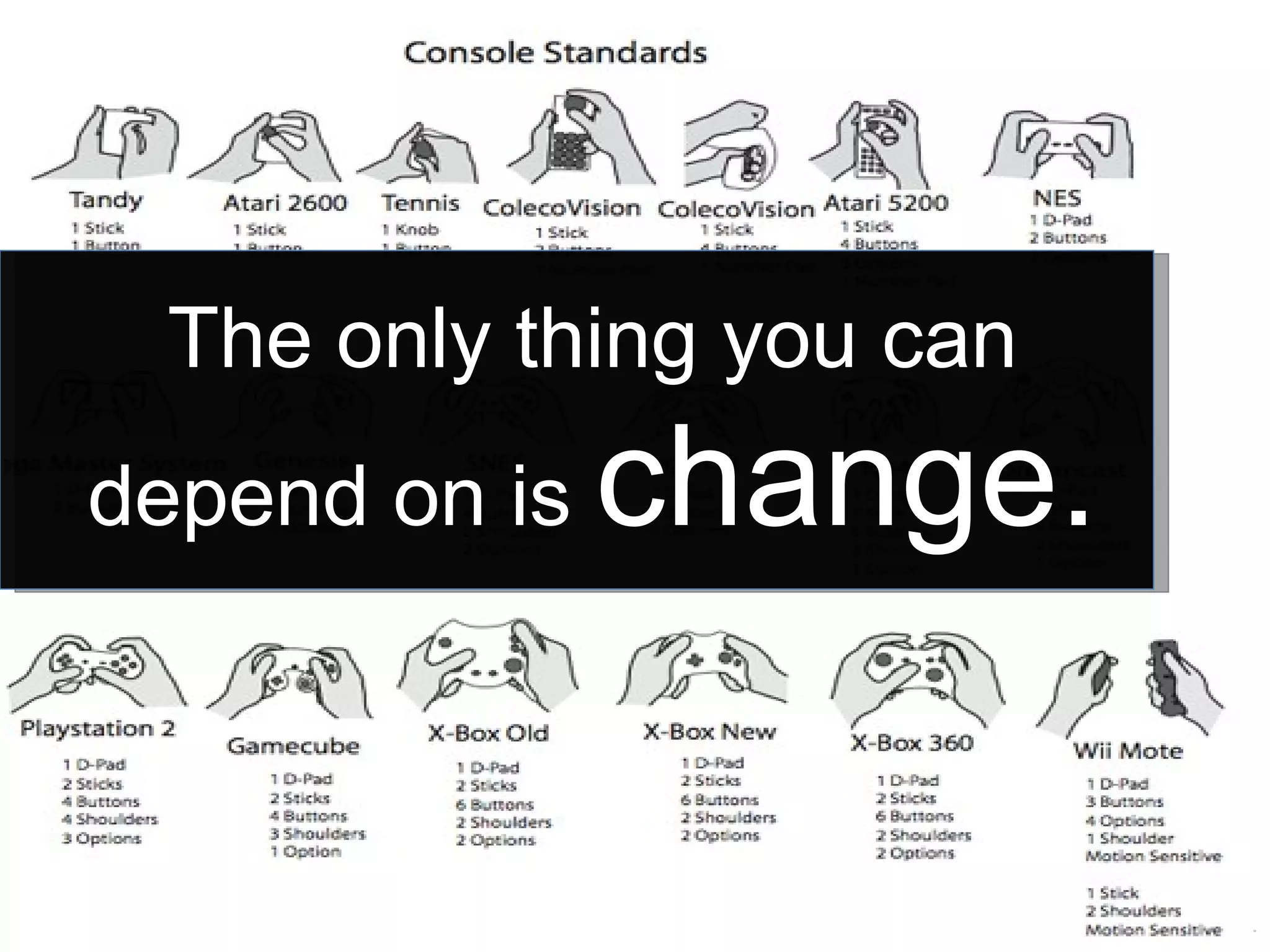 The only thing you can depend on is  change. 