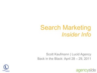 Search Marketing Insider Info Scott Kaufmann | Lucid Agency Back in the Black: April 28 – 29, 2011 