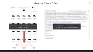 overdose.digital // @jasonmun // #smssyd18
Disable Javascript in your browser, if NO pagination links are
available – it is problem
Check source code for pagination tags
rel=“next” or rel=“prev”. If missing, it is a problem
 