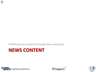 Publishing news content to Google News standards

NEWS CONTENT
 