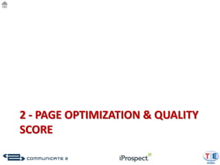 2 - PAGE OPTIMIZATION & QUALITY
SCORE
 