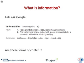 What is information?

Lets ask Google:




Are these forms of content?
 