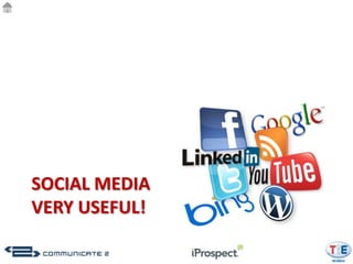 SOCIAL MEDIA
VERY USEFUL!
 