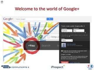 Welcome to the world of Google+
 